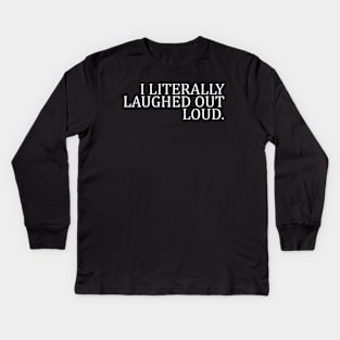 I LITERALLY LAUGHED OUT LOUD Kids Long Sleeve T-Shirt